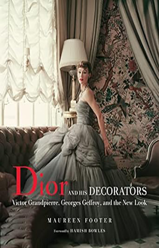 Dior and His Decorators - Victor Grandpierre, Georges Geffroy, and the New Look